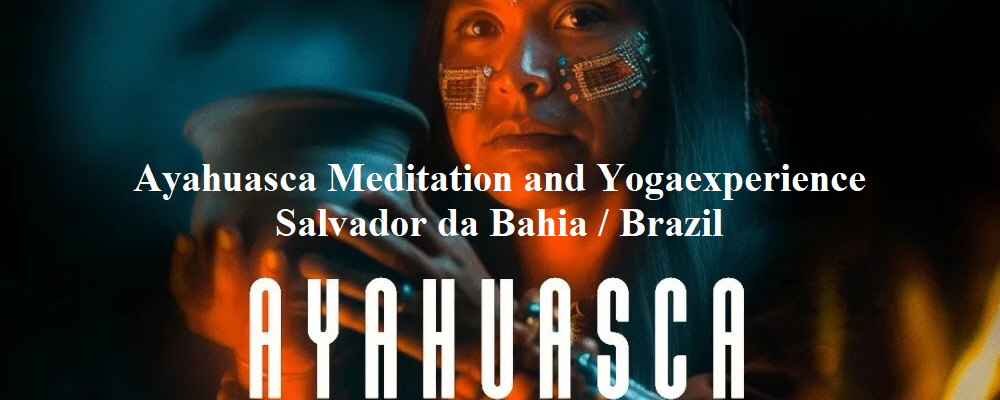 Ayahuasca and Meditation, Yoga trip Salvador da Bahia / Brazil